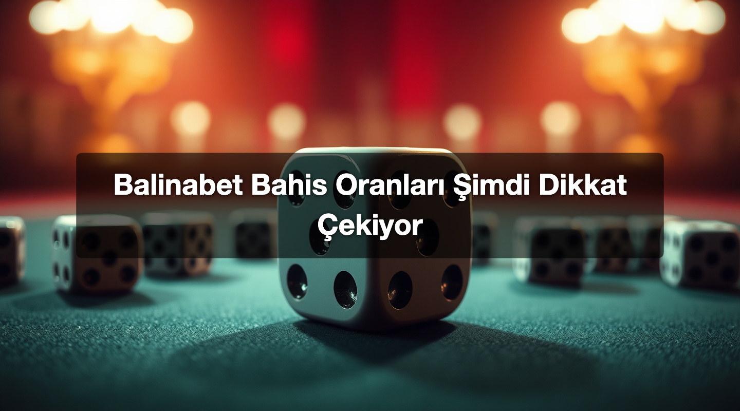 Balinabet Bahis Oranları Şimdi Dikkat Çekiyor